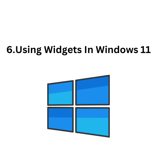 6.Using Widgets In Windows 11